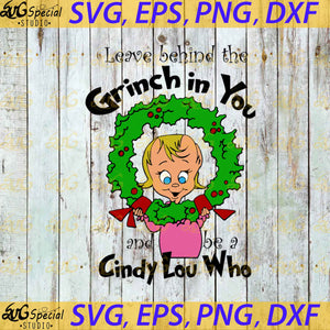 Grinch Christmas Svg, Files For Silhouette, Leave Behind The Grinch In You And Be A Cindy Lou Who Svg, Cricut File, Clipart, Grinch Svg, Christmas Svg, Dr seuss, Png, Eps, Dxf