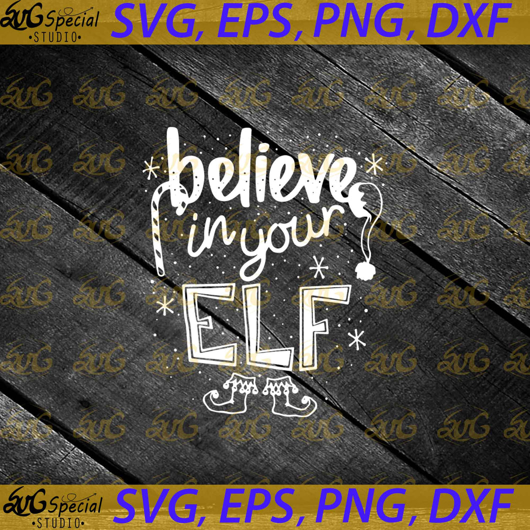 Believe In Your Elf Svg, Cricut File, Clipart, Christmas Svg, Merry Christmas Svg, Silhouette Cameo, Svg, Png, Eps, Dxf