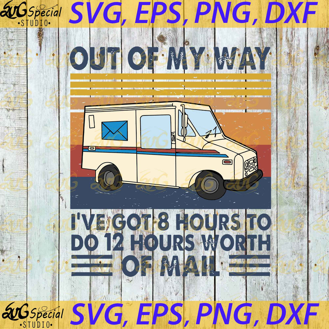 Out Of My Way I've Got 8 Hours To Do 12 Hours Worth Of Mail Svg, POSTAL WORKER Svg, Funny Quotes, Clipart, Cricut File