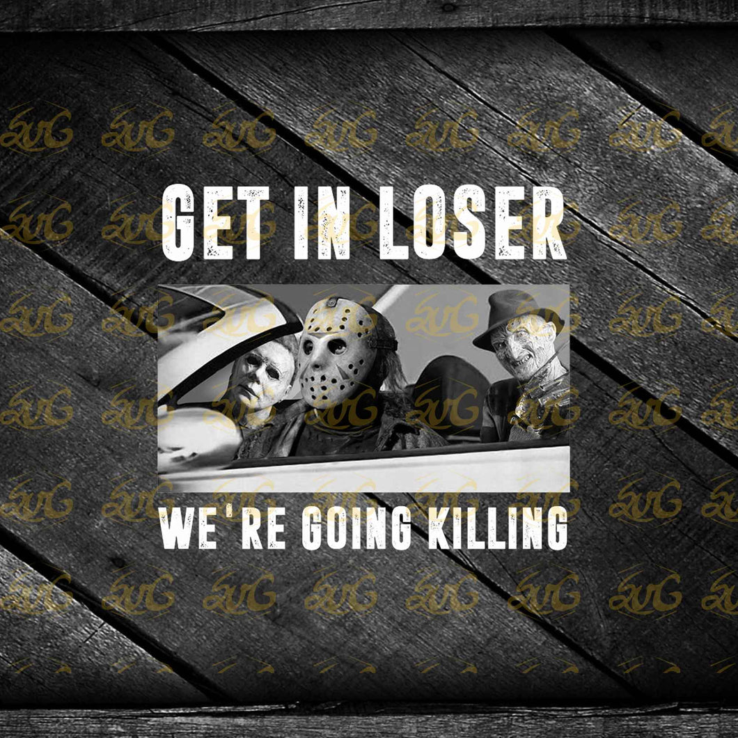 Get In Loser Svg, We're Going Killing Svg, Cricut File, Clipart, Halloween Svg, Horror Svg, Killer Friends Svg