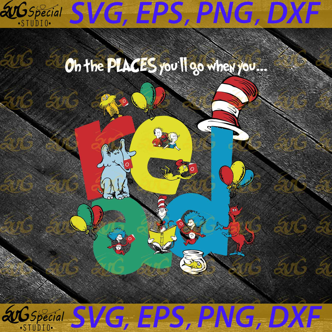 Oh The Places Youll Go When You Read Svg, Cricut File, Clipart, Read Books Svg, Png, Eps, Dxf