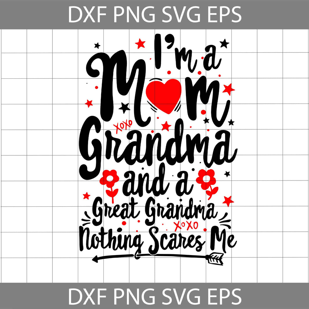 I’m A Mom Grandma And A Great Grandma Nothing Scares Me Svg, Mama Svg, Grandma svg, Mother's Day svg, Cricut File, Clipart, Svg, Png, eps, Dxf