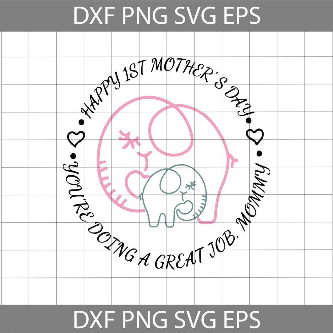 Happy 1st Mother’s Day You’re Doing A Great Job Mommy Elephant Svg, Mom Svg, Mother svg, Mother's day svg, cricut file, clipart, svg, png, eps, dxf