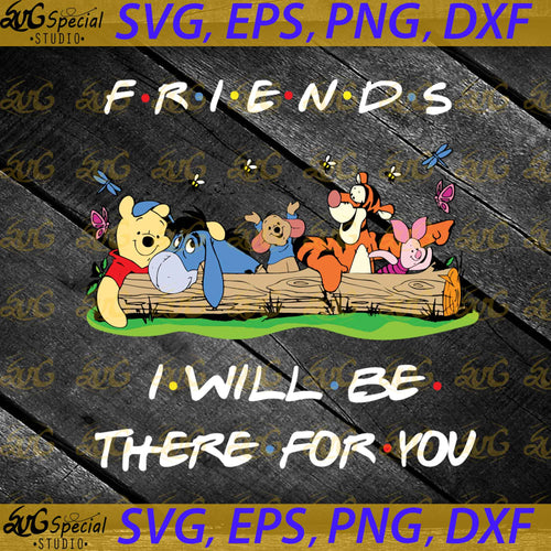 Friends I Will Be There For You Disney Svg, Thanksgiving Svg, Cricut File, Clipart, Disney Svg, Fall Svg, Png, Eps, Dxf