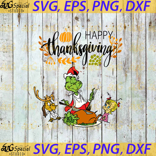 The Grinch Characters Happy Thanksgiving Svg, Thanksgiving Svg, Grinch Svg, Cricut File, Clipart, Dr seuss Svg, Png, Eps, Dxf