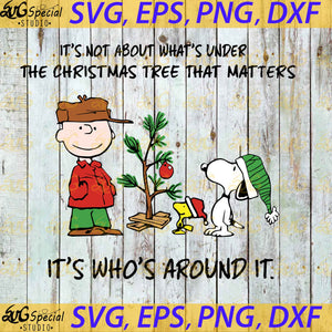 Snoopy It's Not About What's Under The Christmas Tree That Matters It's Who's Around It Svg, Christmas Svg, Snoopy And Peanut Svg, Png, Eps, Dxf