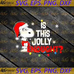 Snoopy Is This Jolly Enough Svg, Charlie Brown Christmas Svg, Snoopy Svg, Christmas Svg, Merry Christmas Svg, Png, Eps, Dxf