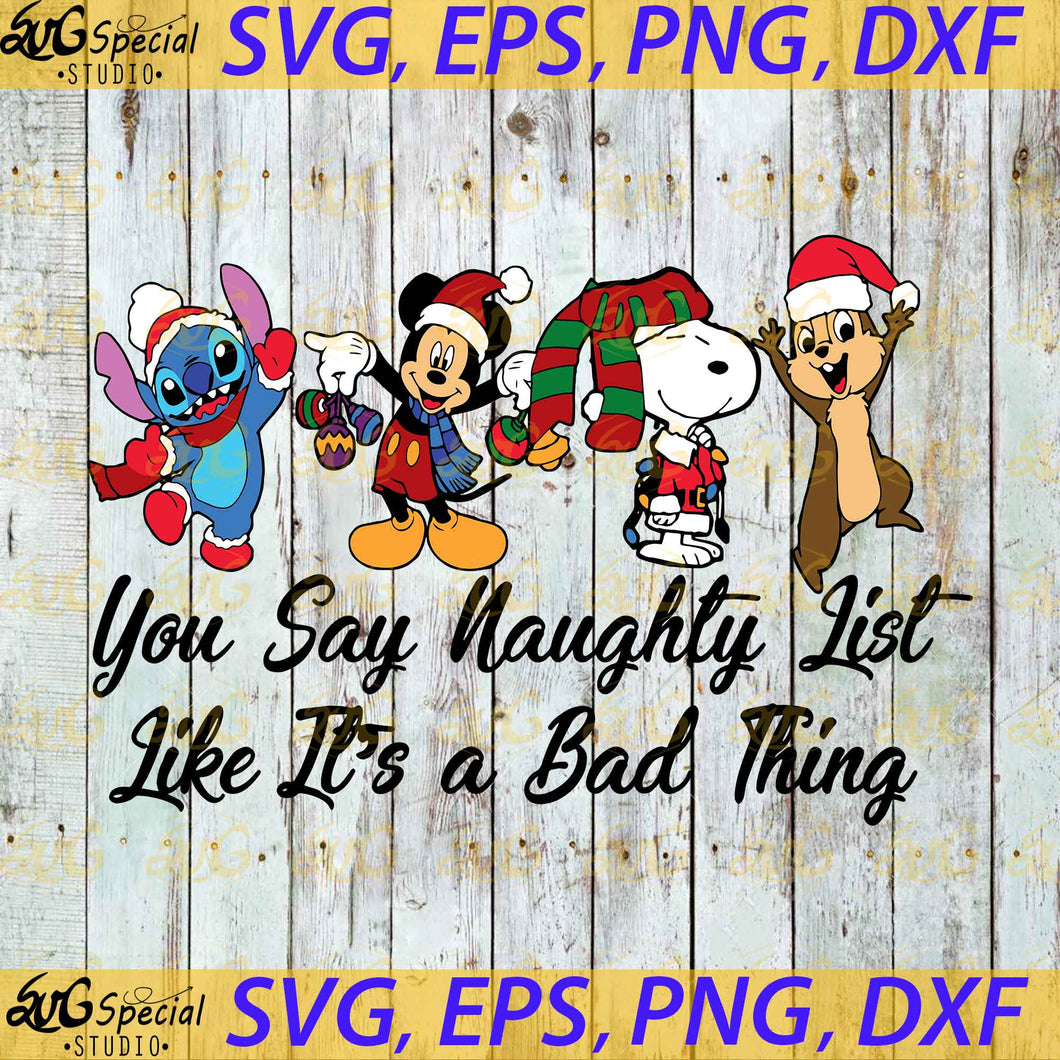Disney Merry Christmas Svg, You Say Naughty List Like It's A Bad Thing Svg, Cricut File, Clipart, Snoopy Svg, Christmas Svg, Png, Eps, Dxf