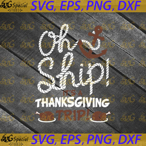Oh Ship It's a Thanksgiving Trip Svg, Thanksgiving Cruise Svg, Thanksgiving Svg, Circut File, Clipart, Fall Svg, Png, Eps, Dxf