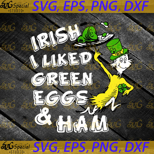 Irish I Liked Green Eggs and Ham svg, Green Eggs, Dr. Seuss Svg, Happy Birthday Dr. Seuss Svg, Cricut File, Clipart, Readbook Svg, Cat In The Hat Svg, Green Eggs Svg, Png, Eps, Dxf