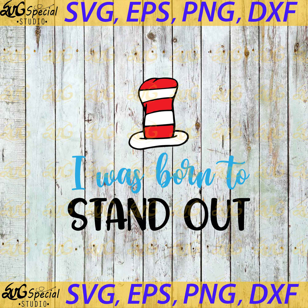  I born to stand out svg, Dr. Seuss Svg, Happy Birthday Dr. Seuss Svg, Cricut File, Clipart, Readbook Svg, Cat In The Hat Svg, Green Eggs Svg, Png, Eps, Dxf