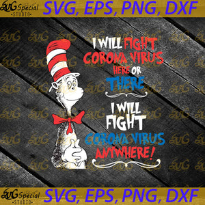 I will fight Corona virus here or there svg, Dr. Seuss Svg, Happy Birthday Dr. Seuss Svg, Cricut File, Clipart, Readbook Svg, Cat In The Hat Svg, Green Eggs Svg, Png, Eps, Dxf