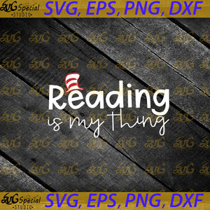 Reading is my thing svg, Reading svg, Dr. Seuss Svg, Happy Birthday Dr. Seuss Svg, Cricut File, Clipart, Readbook Svg, Cat In The Hat Svg, Green Eggs Svg, Png, Eps, Dxf