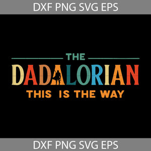 The Dadalorian This Is The Way Svg, Funny Star Wars For Dad Svg, Father’s Day Gift Svg, Disney svg, Dad svg, Father's Day Svg, cricut file, clipart, svg, png, eps, dxf