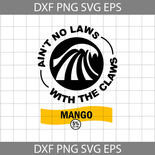 Ain't No Laws With The Claws Mango Svg, White Claws Svg, cricut file, clipart, svg, png, eps, dxf