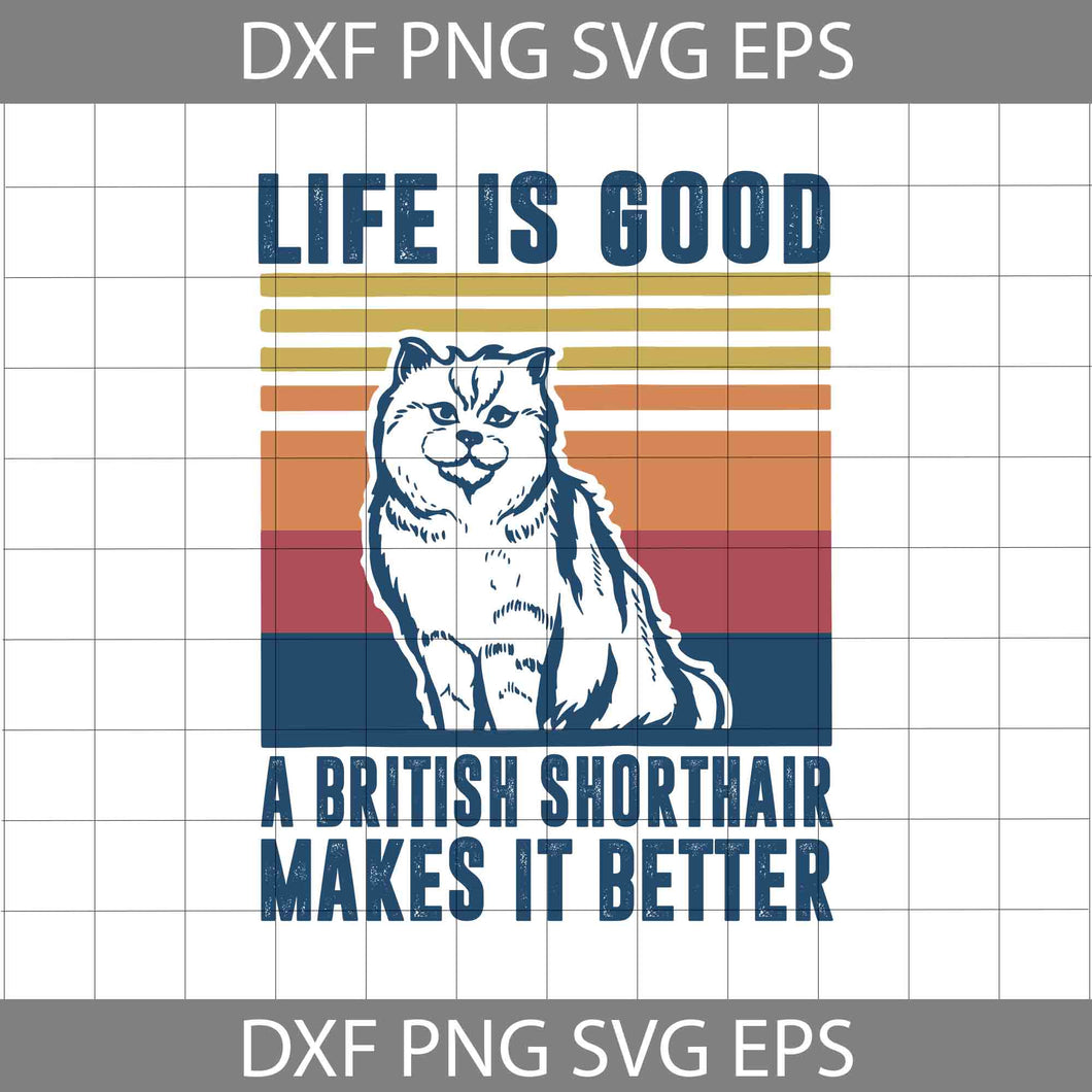 Life Is Good A British Shorthair Makes It Better Svg, Mom Cat Svg, Mom Svg, mother's day svg, cricut file, clipart, svg, png, eps, dxf