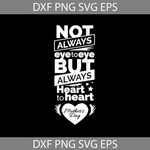 Not Always Eye to Eye But Always Heart to heart Svg, Mother's Day svg, Cricut File, clipart, svg, png, eps, dxf