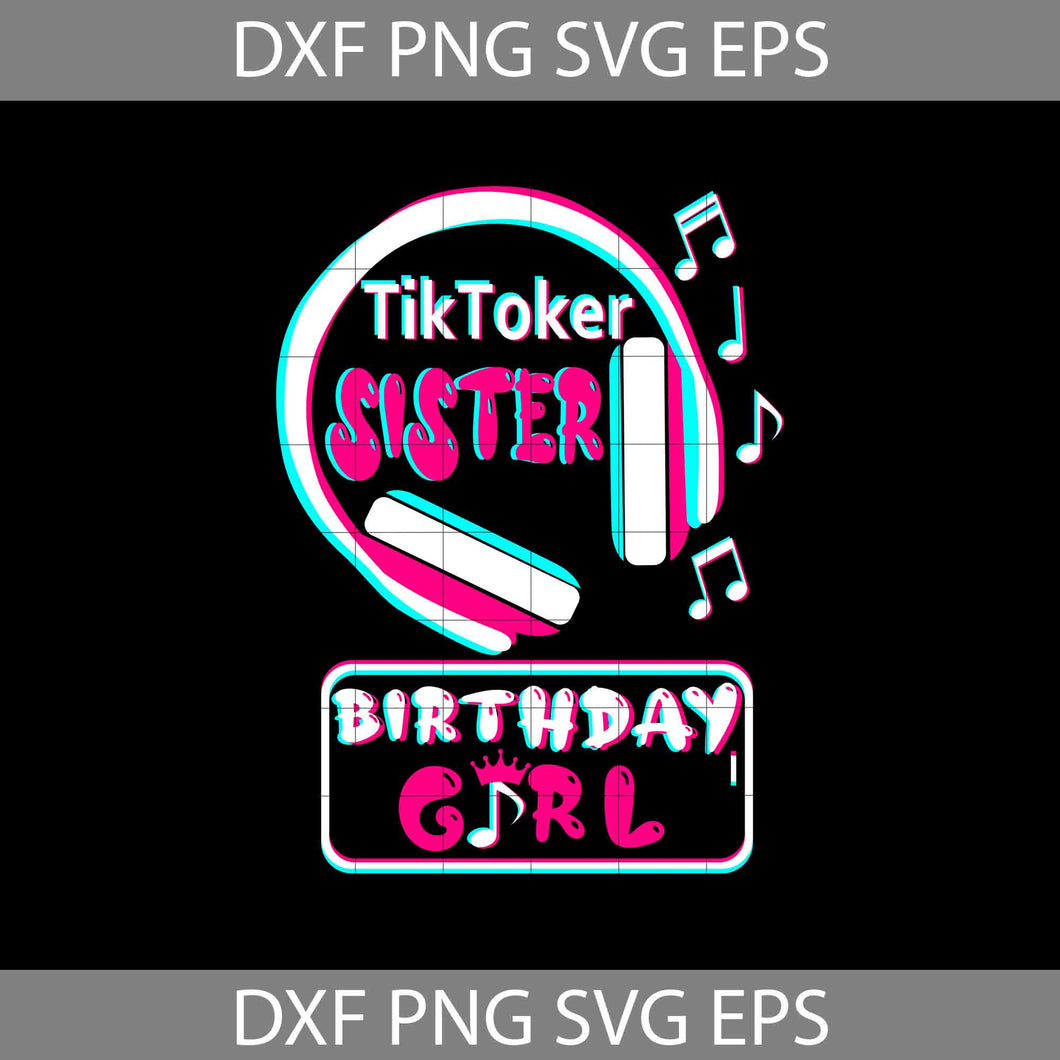 TikToker sister Svg, Tiktok Family Svg, Funny birthday Svg, Cricut file, clipart, mother's day svg, png, eps, dxf