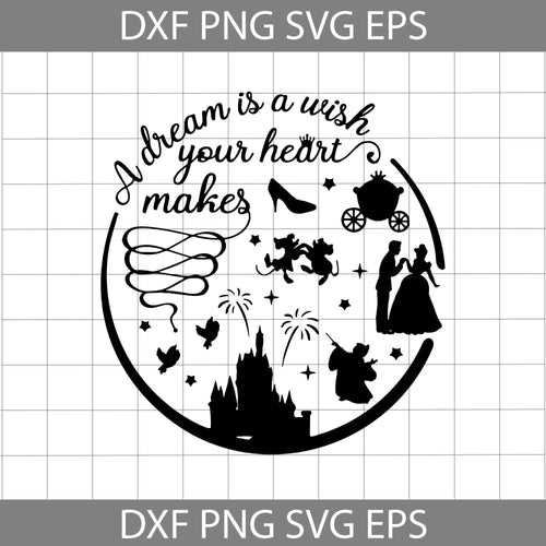 A dream is a wish your heart makes svg, Cinderella Svg, Princess Svg, disney Svg, cricut file, clipart, svg, png, eps, dxf