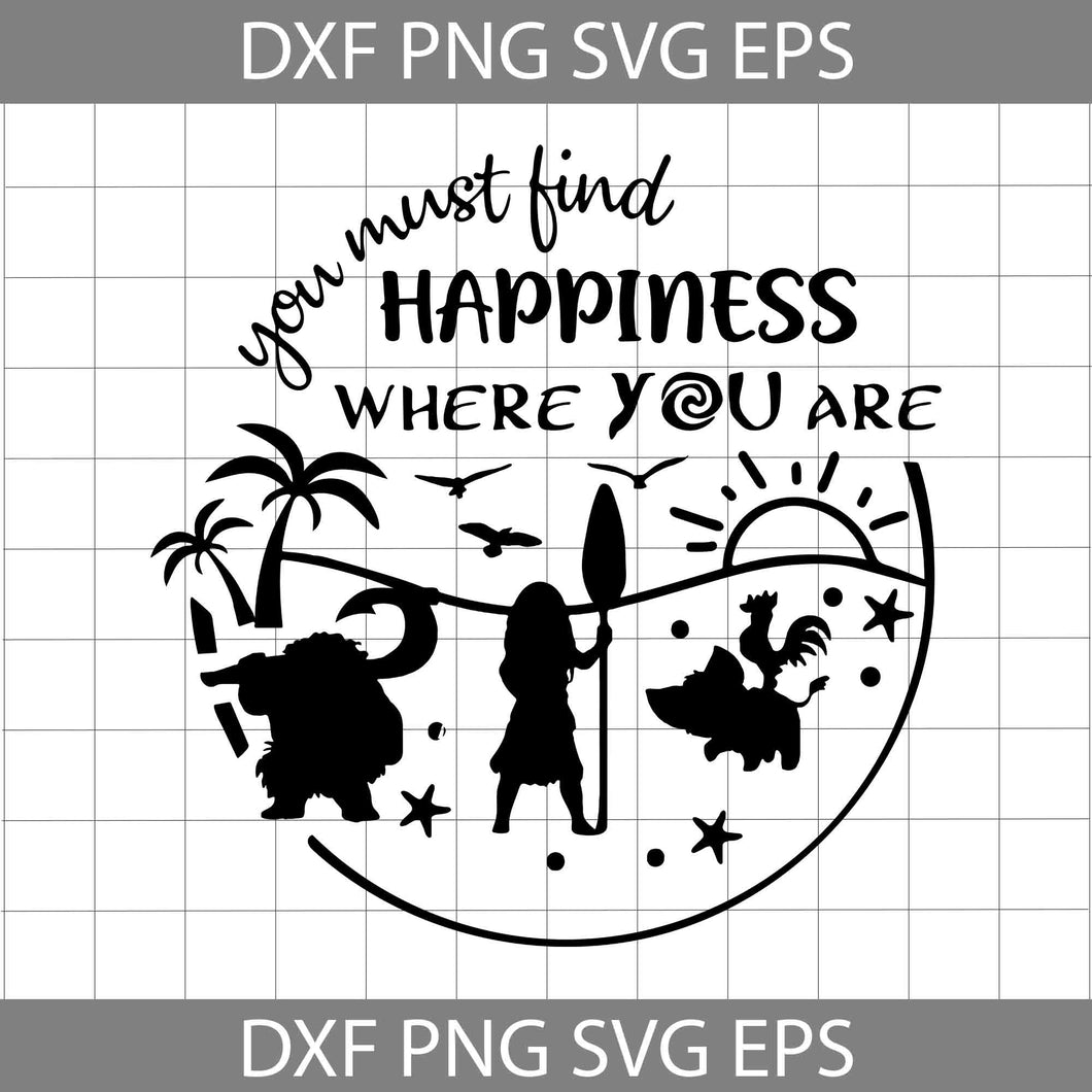 You must find happiness where you are svg, Moana Svg, disney Svg, cricut file, clipart, svg, png, eps, dxf