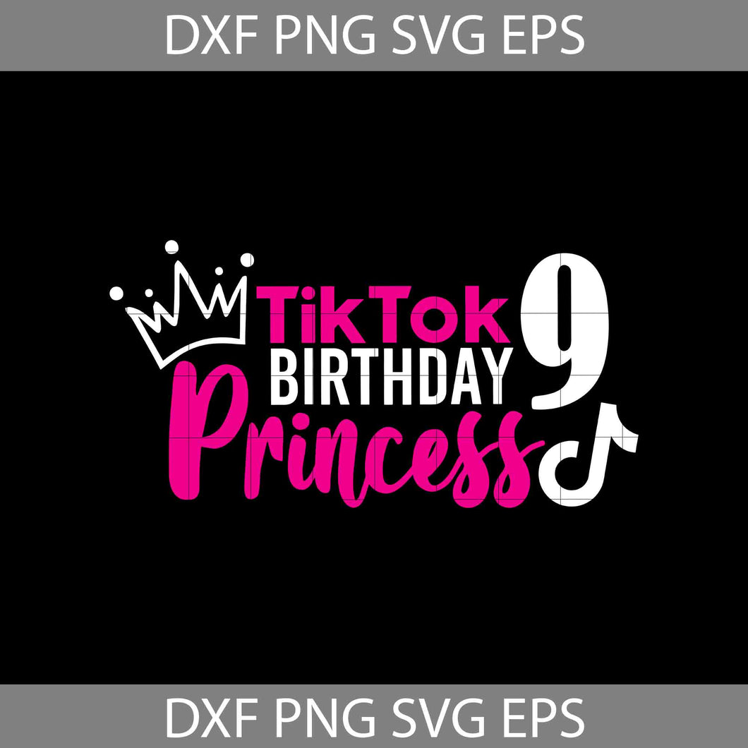 tik tok 9th Birthday princess Svg, birthday svg, cricut file, clipart, svg, png, eps, dxf