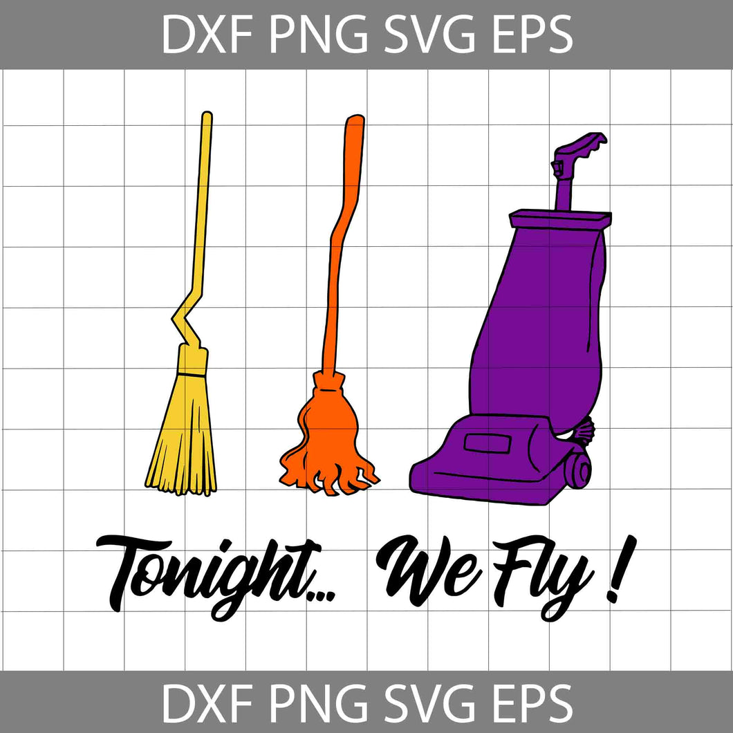 Tonight We Fly! Sanderson Sisters Svg, Disney Halloween Svg, Hocus pocus Svg, halloween svg, cricut file, clipart, svg, png, eps, dxf