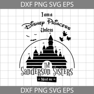 I’m a Disney Princess Unless Sanderson Sisters Need Me Svg, Halloween Hocus Pocus Castle Svg, Halloween svg, cricut file, clipart, svg, png, eps, dxf