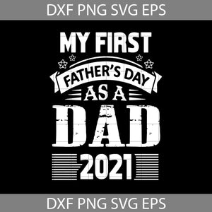 My First Father's Day as a Dad 2021 Svg, Dad svg, Father's day svg, cricut file, clipart, svg, png, eps, dxf