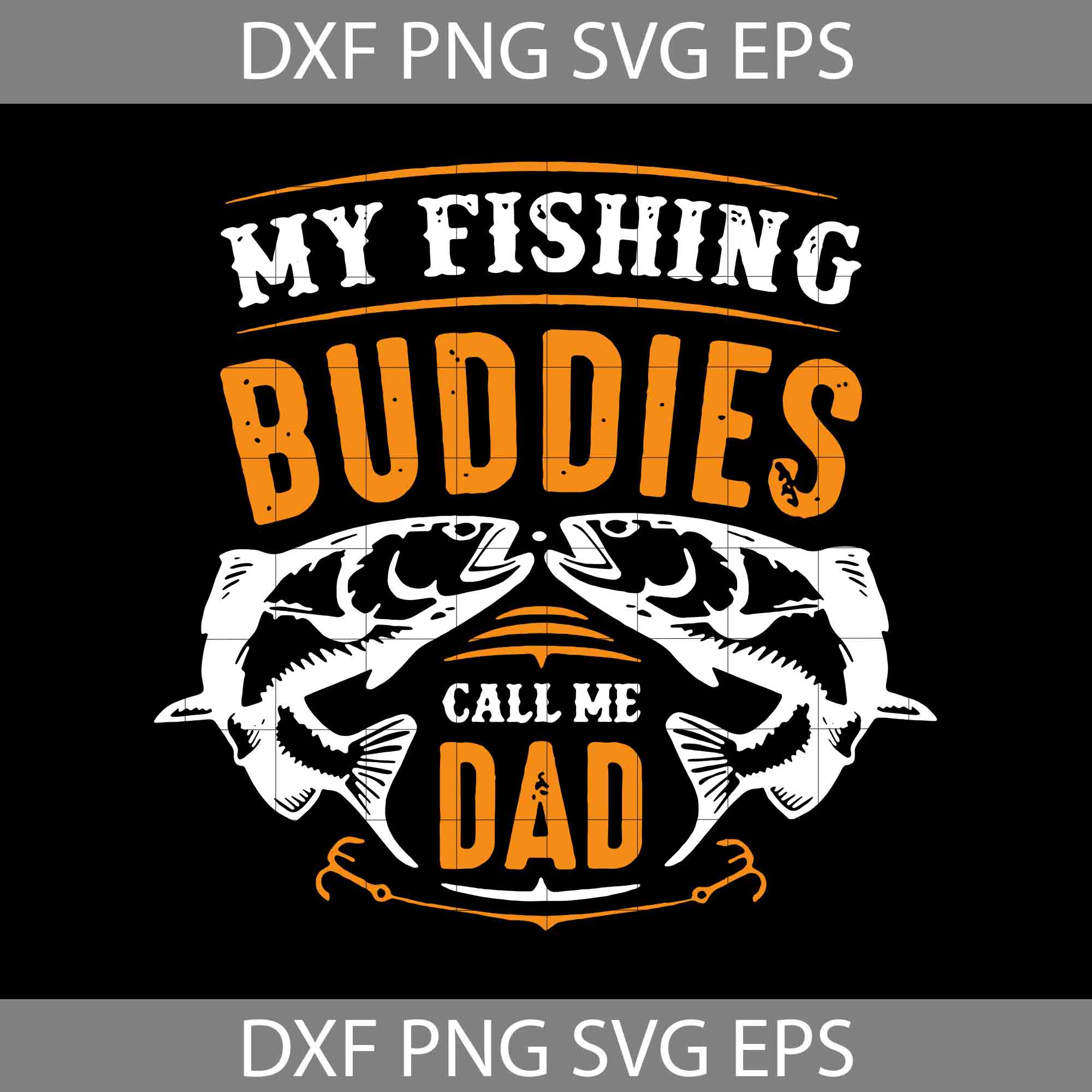 My fishing Buddies Call me Dad SVg, Dad Svg, Father's Day Svg