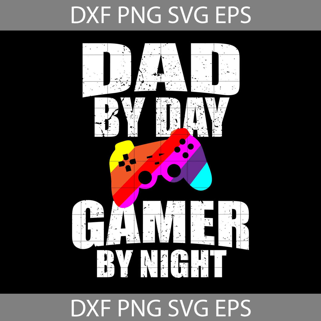 Dad by day Gamer by Night SVg, Father’s Day Svg, cricut file, clipart, svg, png, eps, dxf