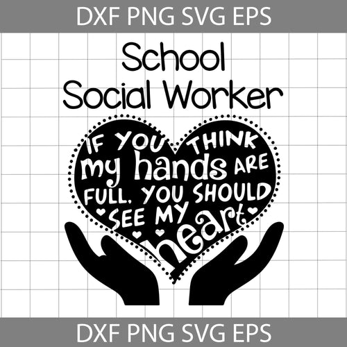 School Social Worker Svg, If You Think My Hands Are Full you should see my heart Svg, School Svg, Cricut file, clipart, svg, png, eps, dxf