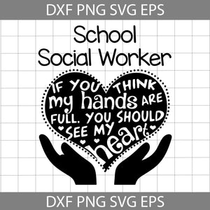 School Social Worker Svg, If You Think My Hands Are Full you should see my heart Svg, School Svg, Cricut file, clipart, svg, png, eps, dxf