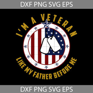 I’m A Veteran Like My Father Before Me Veteran Family Svg, Veteran svg, father svg, Father's Day Svg, Cricut file, clipart, svg, png, eps, dxf