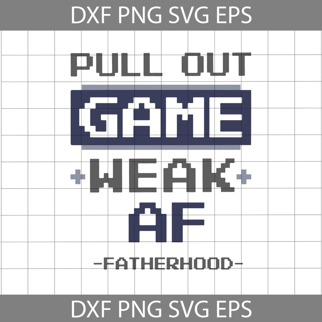 Pull Out Game Weak Af Fatherhood GAME Svg, Dad Svg, Father's Day Svg, cricut file, clipart, svg, png, eps, dxf
