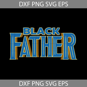 Black Father Svg, Black Panther Svg, Chadwick Boseman Svg,Dad Svg, Father's Day Svg, cricut file, clipart, svg, png, eps, dxf