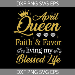 April Queen svg, Living My Best Life, April Women svg, birthday svg, cricut file, clipart, svg, png, eps, dxf