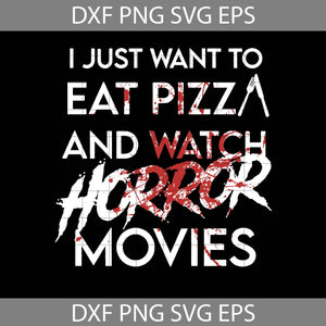 I just want to eat pizza and watch horror movie svg, Horror Movie Svg, Halloween svg, Halloween Gift Svg, Funny, Cuties, Horror, Cricut file, Clipart, Svg, Png, Eps, Dxf