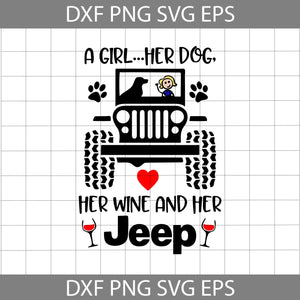 A Girl ... Her Dog Her Wine and Her Jeep Svg, Dog Svg, Wine Svg, Jeep Svg, vehicle Svg, cricut file, clipart, sihouette cameo, svg, png, eps, dxf