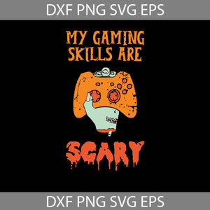 My gaming skills are scary svg, Halloween SVg, Halloween Gift SVg, Cricut File, Clipart, Svg, Png, Eps, Dxf