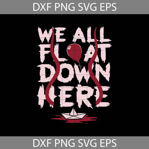 We All Float Down Here Svg, Movie Svg, Halloween Svg, Halloween Gift Svg, Funny, Cuties, Cricut File, Clipart, Svg, png, eps, dxf