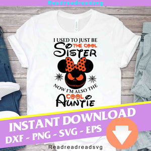 I Used To Just Be The Cool Sister Now I’m Also The Cool Auntie Svg, Minnie Halloween Svg, Halloween Svg, Halloween Gift Svg, Horror, Funny, Cuties, Cricut File, Clipart, Svg, png, eps, dxf