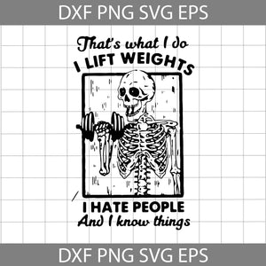 That’s What I Do I Lift Weights I Hate People And I Know Things Svg, Skeleton SVg, Halloween Svg, Halloween Gift svg, Funny, Cuties, Horror SVg, Cricut File, Clipart, Svg, Png, Eps, Dxf