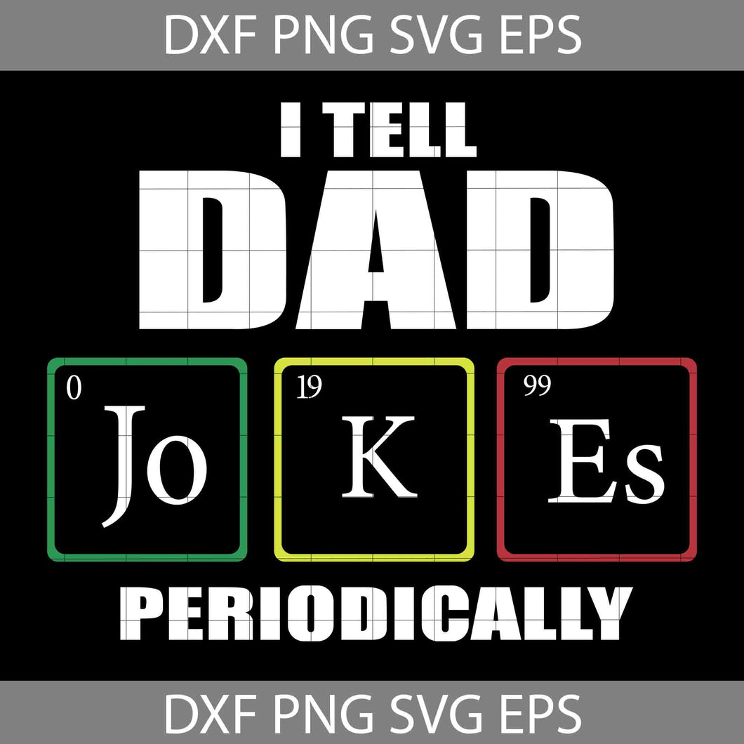 I Tell Dad Jokes Periodically Svg, Dad Svg, father's Day svg, crcicut file, clipart, svg, png, eps, dxf