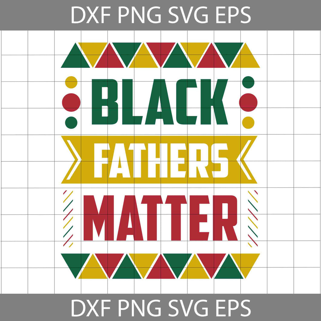 Black fathers matter svg, dad svg, father's day svg, cricut file, clipart, svg, png, eps, dxf