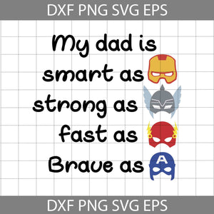 My dad is smart as strong as fast as brave as svg, dad svg, father's day svg, cricut file, clipart, svg, png, eps, dxf