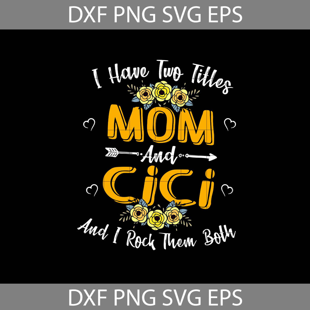 I Have Two Titles Mom And Cici And i rock them both Svg, mother's day svg, cricut file, clipart, svg, png, eps, dxf