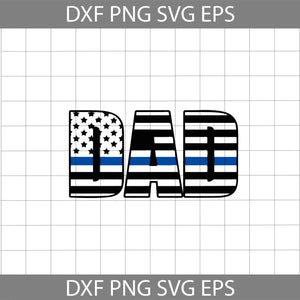 Dad Svg, Thin Blue Line Svg, Police Svg, American Flag svg, 4th Of July Svg, Independence Day Svg, cricut file, clipart, svg, png, eps, dxf