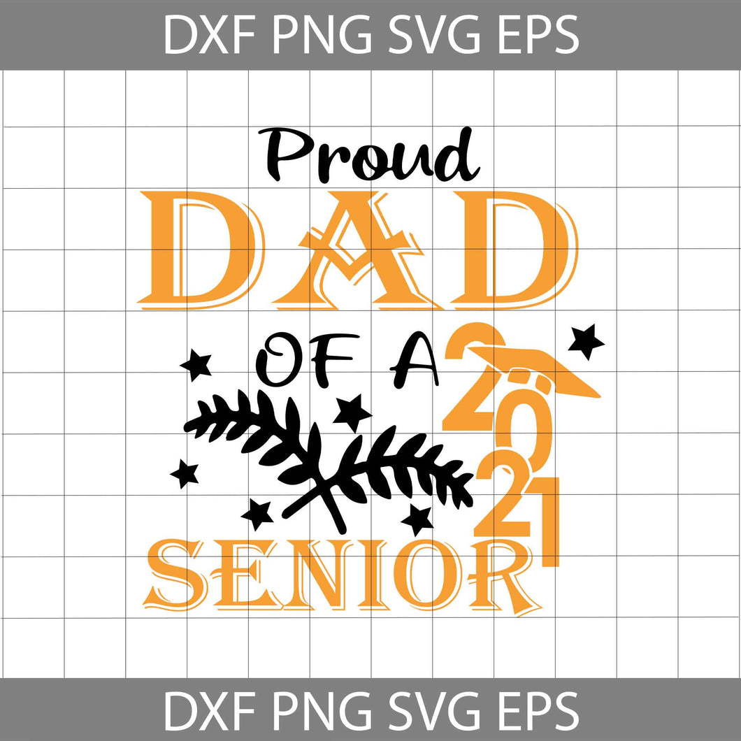 Proud Dad Of A 2021 Senior Svg, Dad Of Graduate Svg, dad svg, father's day svg, cricut file, clipart, svg, png, eps, dxf