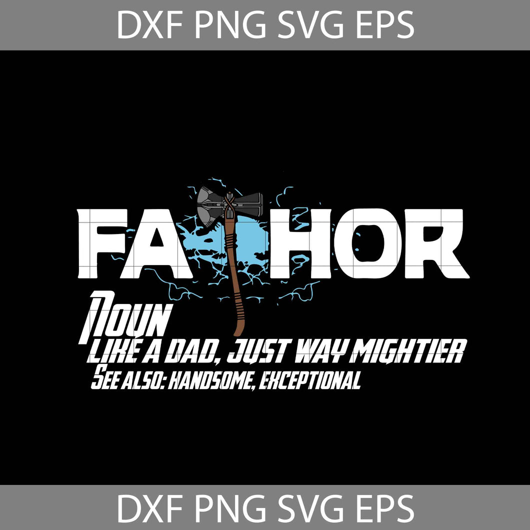 Fathor Like A Dad Just Way Mightier Handsome Exceptional Svg, Fathor svg, Dad Svg, Father's Day svg, cricut file, clipart, svg, png, eps, dxf