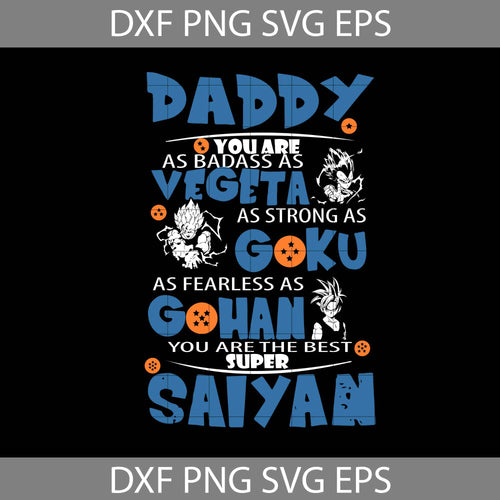 Daddy you are as badass as Vegeta as strong as Goku as fearless as Gohan you are the best super Saiyan Svg, dad svg, father's day svg, cricut file, clipart, svg, png, eps, dxf